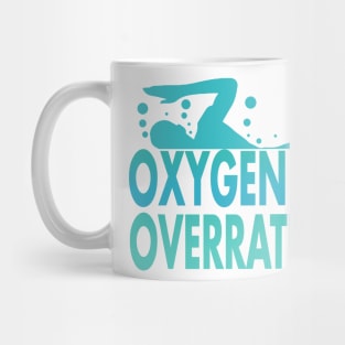 Oxygen is Overrated Swimmer Swimming Sport Mug